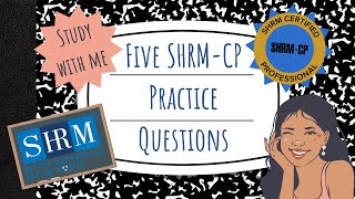 Five MORE SHRM-CP Practice Questions - Knowledge Items and Situational Judgement Questions