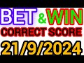 CORRECT SCORE PREDICTIONS TODAY 21/9/2024/FOOTBALL PREDICTIONS TODAY/SOCCER PREDICTIONS/BETTING TIPS