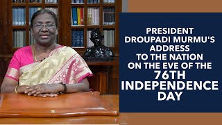 President Droupadi Murmu's address to the nation on the eve of the 76th Independence Day
