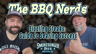 The BBQ Nerds Podcast - Sizzling Steaks: The BBQ Nerds’ Guide to Searing Success