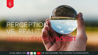 Perception vs. Reality | Weekly Energy Boost