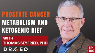 Prostate Cancer Metabolism and Ketogenic Diet with Thomas Seyfried, PhD- EP 100