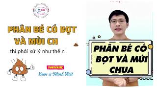 Phân bé có bọt và mùi chua phải xử lý như thế nào?