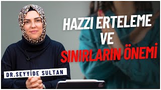 Hazzı Erteleme ve Sınırların Önemi I @drseyyidesultan #haz