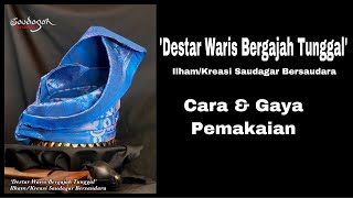 Review Tempahan #1 -Destar ‘Waris Bergajah Tunggal’ Kreasi Saudagar Bersaudara Cara & Gaya Pemakaian