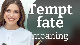 Tempting Fate: What Does it Really Mean?