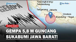 SUKABUMI Diguncang Gempa 5,8 M, Getarannya Terasa Hingga Jakarta dan Bogor