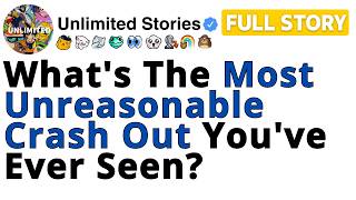 What's The Most Unreasonable Crash Out You've Ever Seen? [FULL STORY]