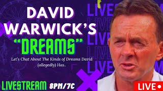 WHAT TYPES OF DREAMS DOES DAVID WARWICK DREAM? JOIN ME LIVE @8/7c DAYBELL/VALLOW
