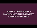 Array : PHP array manipulation: Convert array to matrix
