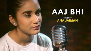 Aaj Bhi | cover by Ana Jaiman | Sing Dil Se | Vishal Mishra | Ali Fazal | Surbhi Jyoti