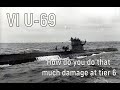 World of Warships - VI U-69, how do you do that much damage at tier 6