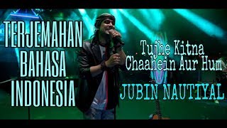 Tujhe Kitna Chaahein Aur Hum - Jubin Nautiyal | Live Konser | Terjemahan Bahasa Indonesia