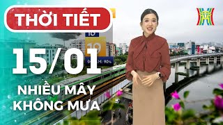 Dự báo thời tiết Hà Nội hôm nay 15/01/2026 | Hà Nội sáng sớm trời nhiều mây, không mưa