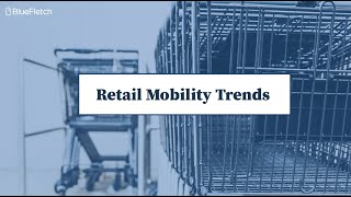 BlueFletch Webinar Series Part I: Retail Mobility Trends