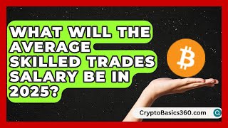 What Will the Average Skilled Trades Salary Be in 2025? | Construction Jobs