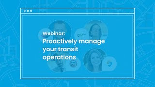 Webinar: Proactively manage your transit operations