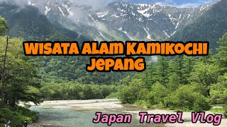 Jalan Jalan ke Kamikochi | Wisata Alam Luar Biasa Indah