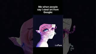 Literally me when people say I steal art 👁👄👁??