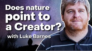Does nature point to a creator? with Luke Barnes