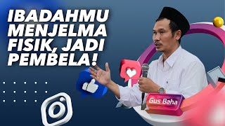 Ibadahmu Menjelma Fisik Jadi Pembelamu di Akhirat - Gus Baha