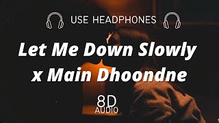 Let Me Down Slowly x Main  Dhoondne Ko Zamaane mein [8D Music+Lyrics] - Arijit Singh| Alec Benjamin