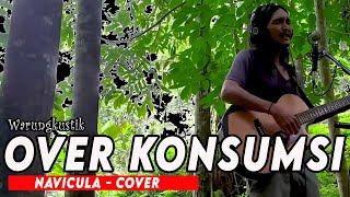 Over Konsumsi - Navicula (Cover by Compeng)