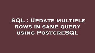 SQL : Update multiple rows in same query using PostgreSQL