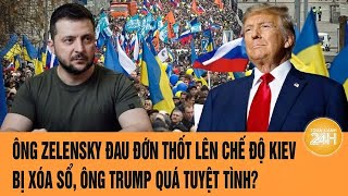 Thời sự quốc tế 10/2: Ông Zelensky đau đớn thốt lên chế độ Kiev bị xóa sổ, ông Trump quá tuyệt tình?