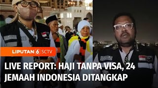 Live Report: 24 Jemaah Calon Haji Indonesia Ditangkap, Tak Miliki Visa Khusus Haji | Liputan 6