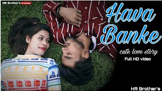 Hawa Banke - Darshan Raval | Romantic Cute Love Story | New Hindi Song 2019 HR Brothers | HR