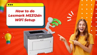 How to Do Lexmark MS312dn WiFi Setup? | Printer Tales