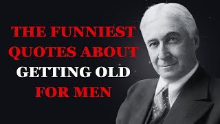 The Funniest Quotes About Getting Old for Men  | Hilarious Quotes on Aging for M