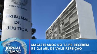 Magistrados do TJ-PR recebem R$ 2,5 mil de vale-refeição por mês | Jornal da Band