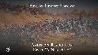 MISSION HISTORY | American Revolution Ep4 — “A New Ally”