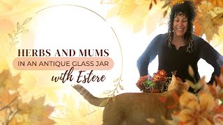 Herbs and Mums in an Antique Glass Jar