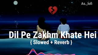 Dil Pe Zakham Jubin Nautiyal | Dil Pe Zakhm khate hai Song Jubin Nautiyal New song | slowed Reverb