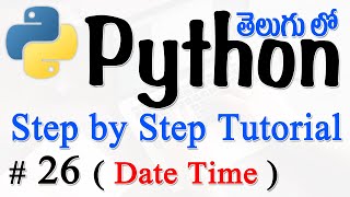 Python Tutorials For Beginners in Telugu - Tutorial 26 - Date Time in Python