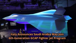 Italy Announces Saudi Arabia May Join 6th Generation GCAP Fighter Jet Program