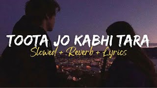 Toota Jo Kabhi Taara (Slowed + Reverb + Lyrics) | Atif Aslam | A Flying Jatt