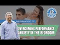 Overcoming Performance Anxiety in the Bedroom | Erectile Dysfunction