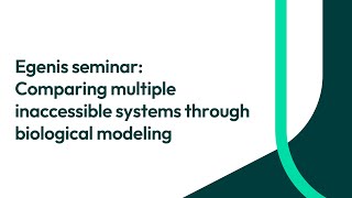 Egenis seminar: Comparing multiple inaccessible systems through biological modeling