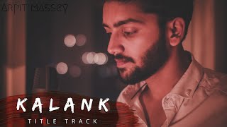 Kalank Title Track | Unplugged Version | Arpit Massey