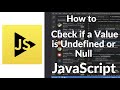How to Check for Undefined or Null in JavaScript