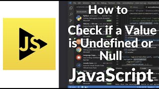 How to Check for Undefined or Null in JavaScript