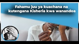 Fahamu juu ya kuachana na kutengana Kisheria kwa wanandoa