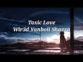 Vanboii Shazza Wir3d Toxic Love With Lyrics