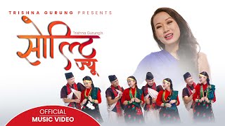 Solti Jiu ( सोल्टी ज्यु ) - Trishna Gurung || Official Video