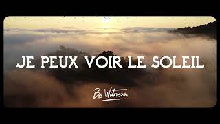 Je peux voir le soleil - Be Witness (vidéo paroles)