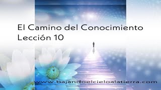 La Vía del Conocimiento. Lección 10 - Estás aquí para extender el amor de Dios en la Creación